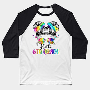 Hello 6th Grade Back To School Messy Hair Bun Girl Tie Dye Baseball T-Shirt